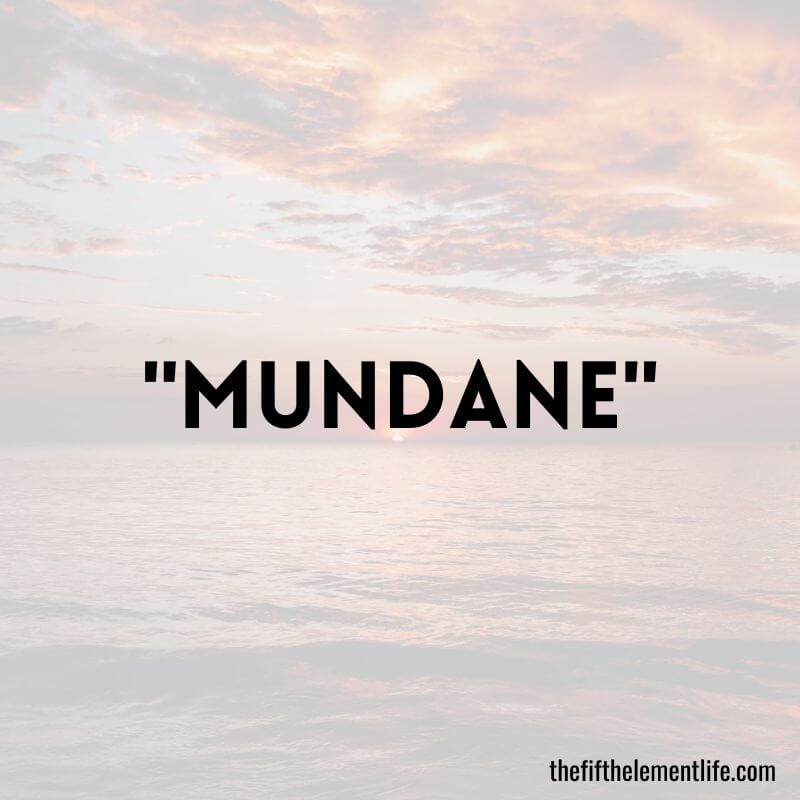 "Mundane"
