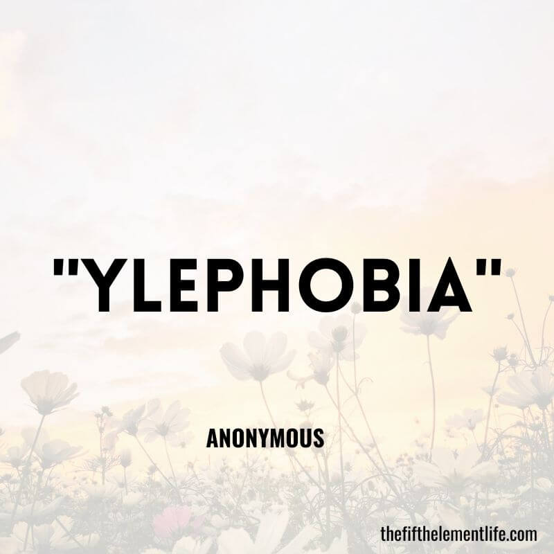 "Ylephobia"