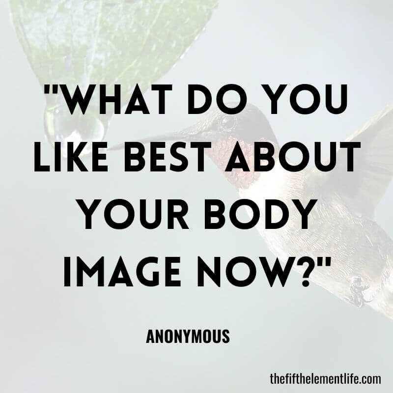 "What do you like best about your body image now?"-Journal Prompts For Weight Loss