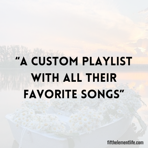 A custom playlist with all their favorite songs