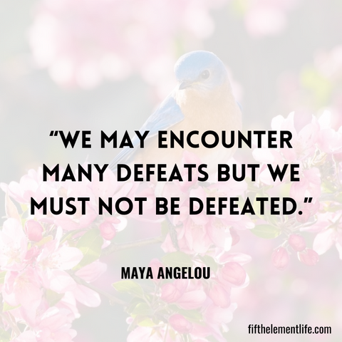 We May Encounter Many Defeats But We Must Not Be Defeated.