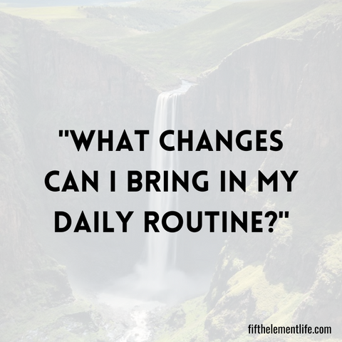 What changes can I bring in my daily routine?