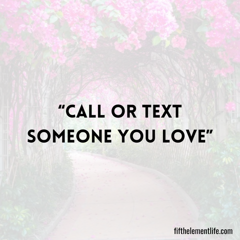 Call or text someone you love