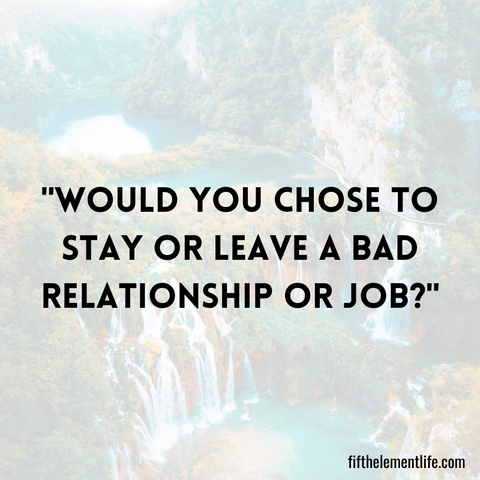Would you chose to stay or leave a bad relationship or job?