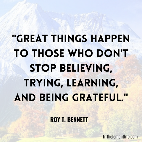 Great things happen to those who don't stop believing, trying, learning, and being grateful.