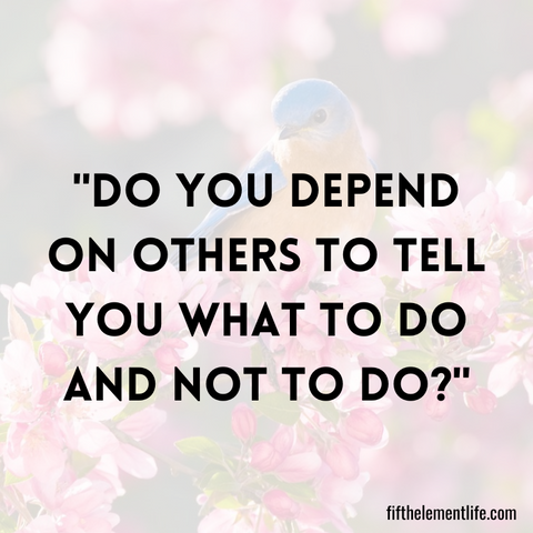 Do you depend on others to tell you what to do and not to do?