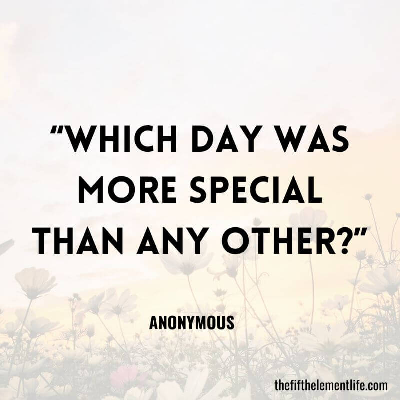 “Which day was more special than any other?”