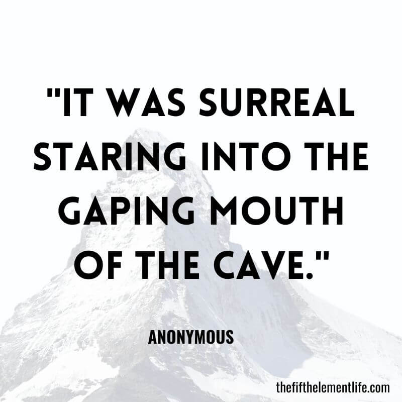 "It was surreal staring into the gaping mouth of the cave."-Travel Journal Prompts