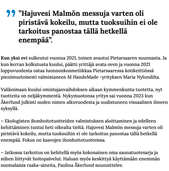 ”Hajuvesi Malmön messuja varten oli piristävä kokeilu, mutta tuoksuihin ei ole tarkoitus panostaa tällä hetkellä enempää