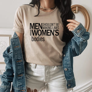 Men Shouldn't Be Making Laws About Women's Bodies Shirt - Rise Up Stitchery
