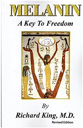 (PB) Melanin a Key to Freedom (REVISED 2011): By Richard King, M.D.
