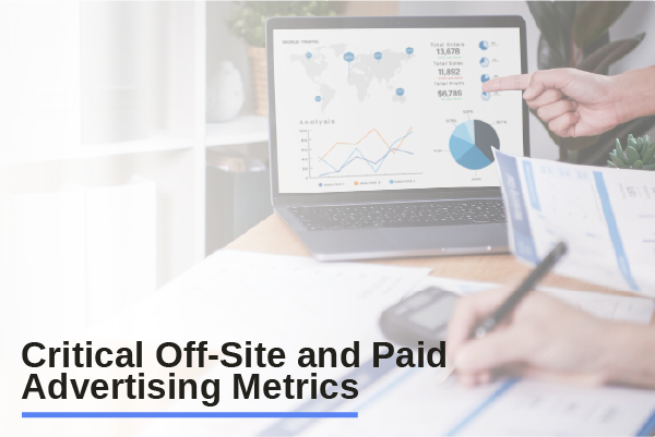 There are many paid advertising and off-website marketing metrics that you can track