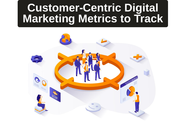These are the digital marketing metrics to track related to your customers