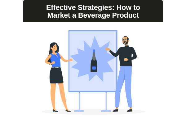 Effective Strategies: How to Market a Beverage Product
