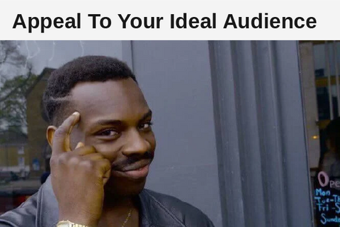 Think about how to appeal to your ideal audience