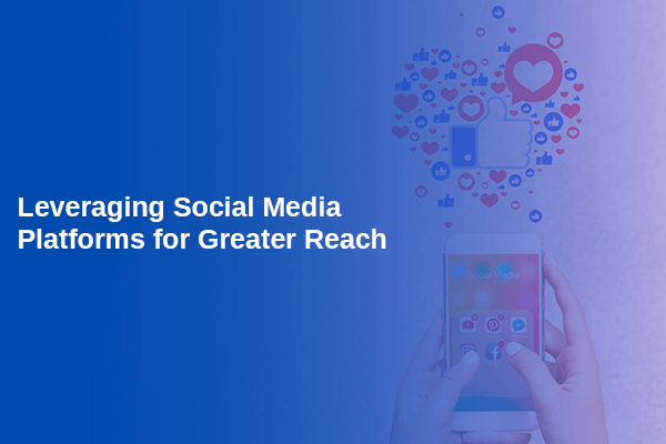 Leveraging Social Media Platforms for Greater Reach