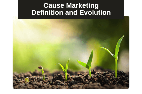 Cause marketing has evolved over time catering to the needs of society. Read more about the definition and evolution of the term.