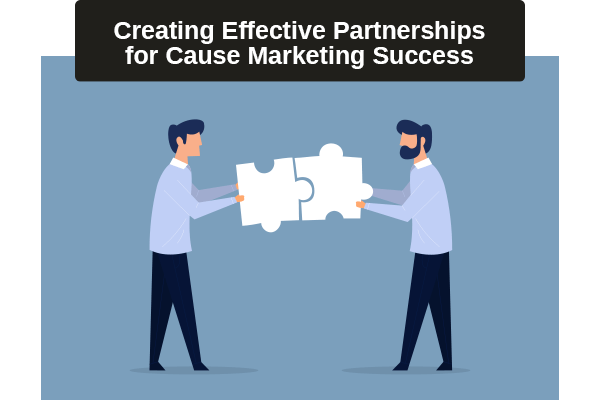 Creating Effective Partnerships for Cause Marketing Success: Collaborating for Social Impact and Business Growth