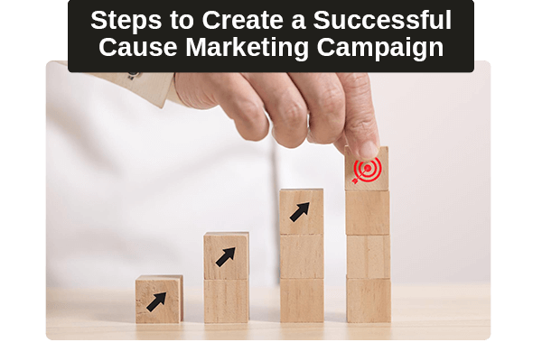 If you want to make an impact while growing your income, creating a successful cause marketing campaign is essential, here's how.
