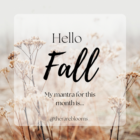Hello Fall, my mantra for this month is...