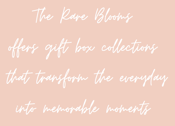 The Rare Blooms offers gift box collections that transform the everyday into memorable moments