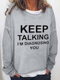 Keep Talking I'm Diagnosing You Casual Cotton Blends Long Sleeve Top