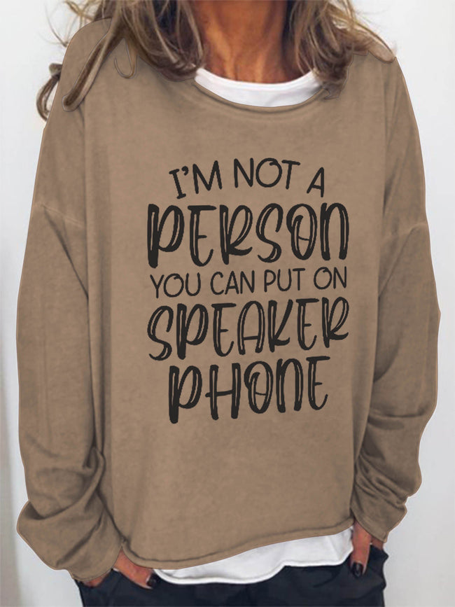 Women I'm Not A Person You Can Put On Speaker Phone Long Sleeve Top