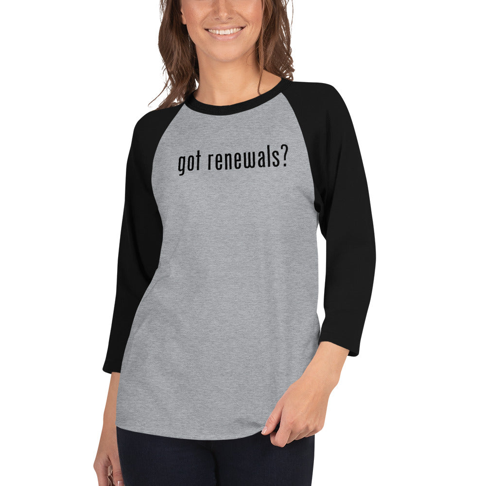 Got Renewals? 3/4 sleeve raglan shirt