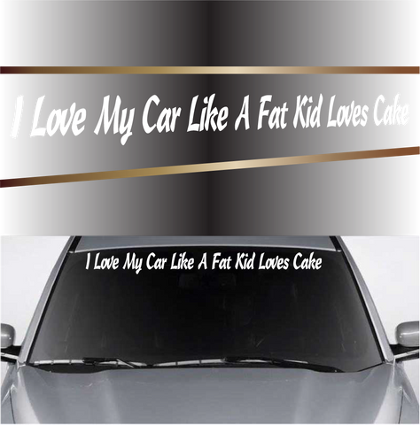 Vooruit Likken Ontmoedigen I Love My Car Like A Fat Kid Loves Cake Funny Car Window Decal –  TopChoiceDecals