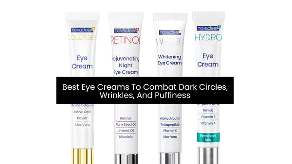Best Eye Creams To Combat Dark Circles, Wrinkles, And Puffiness