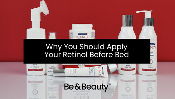 Why You Should Apply Your Retinol Before Bed