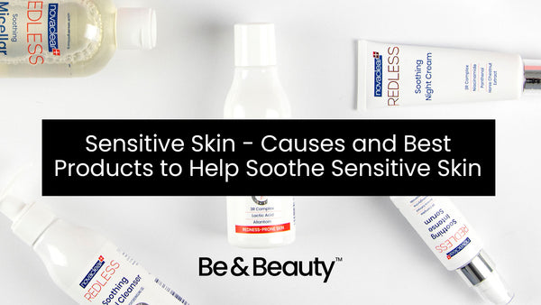 Sensitive Skin - Causes and Best Products to Help Soothe Sensitive Skin