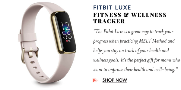 The Fitbit Luxe is a great way to track your progress when practicing MELT Method and helps you stay on track of your health and wellness goals. It's the perfect gift for moms who want to improve their health and well-being.