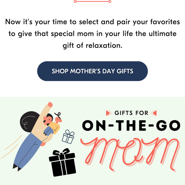 Now it's your time to select and pair your favorites to give that special mom in your life the ultimate gift of relaxation.