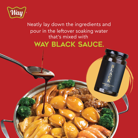 Neatly lay down the ingredients and pour in the leftover soaking water that's mixed with WAY Black Sauce