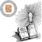 Critical Race Theory - Uncle Tom's Cabin