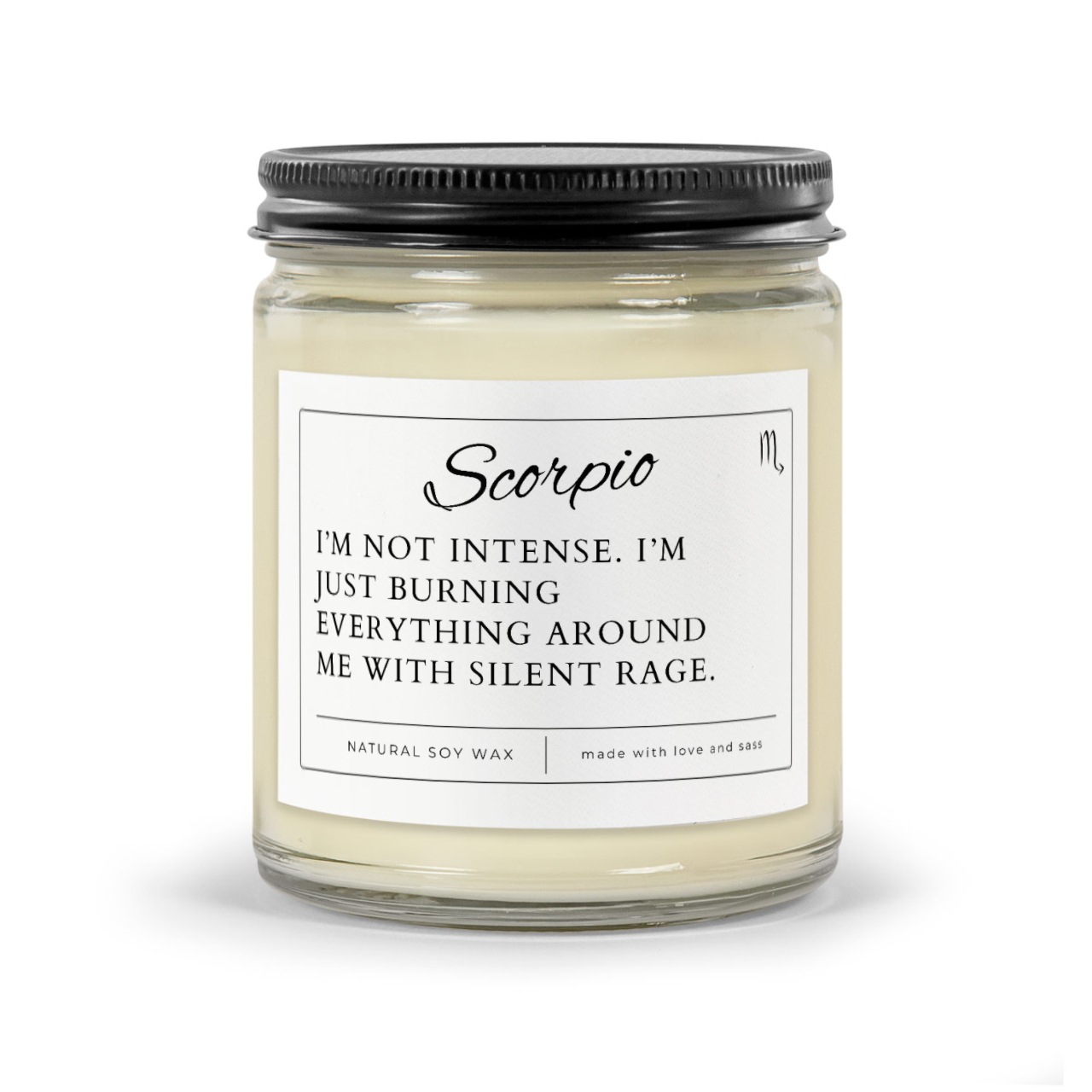 Scorpio Zodiac Candle - I'm not intense. I'm just burning everything around me with silent rage.