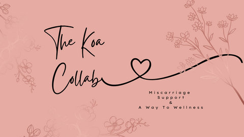 The Koa Collab - Miscarriage Support and a Way to Wellness