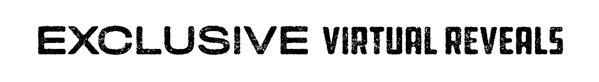 Exclusive Virtual Reveals