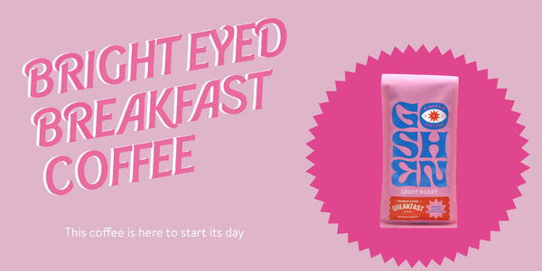 Bright Eyed Breakfast coffee 