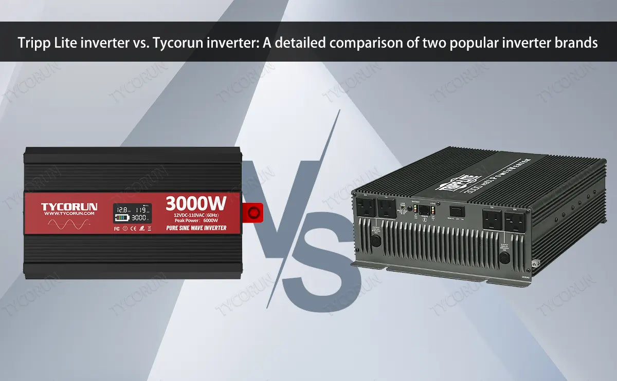 Tripp Lite inverter vs. Tycorun inverter: A detailed comparison of two popular inverter brands