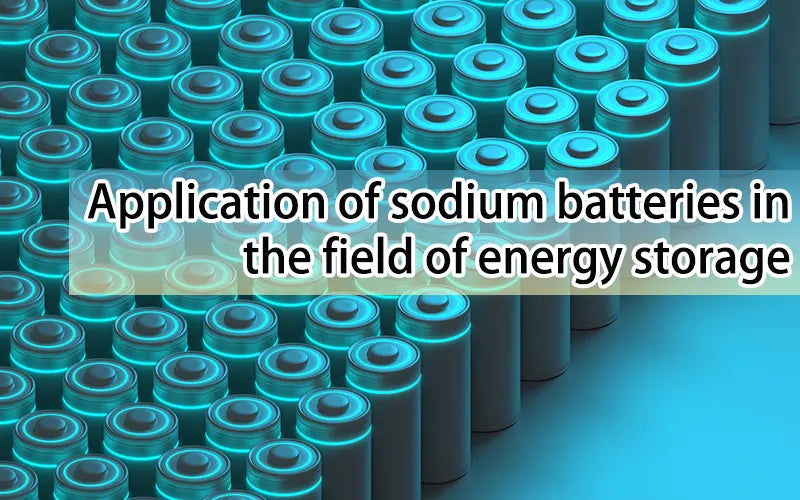 Application of sodium batteries in the field of energy storage