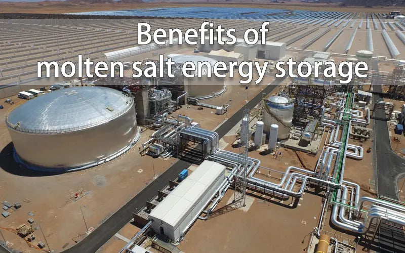 Benefits of molten salt energy storage