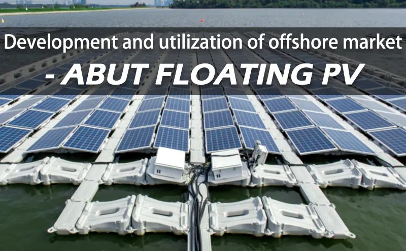 Development and utilization of offshore market - abut floating PV