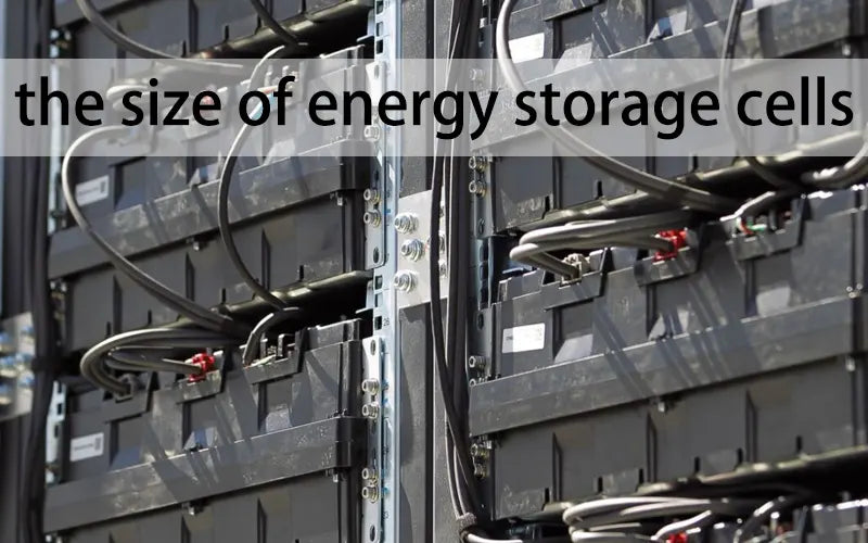 Discussion on the size of energy storage cells