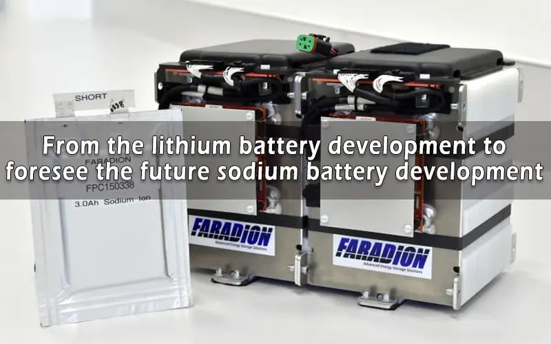 From the lithium battery development to foresee the future sodium battery development