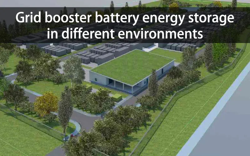 Grid booster battery energy storage in different environments