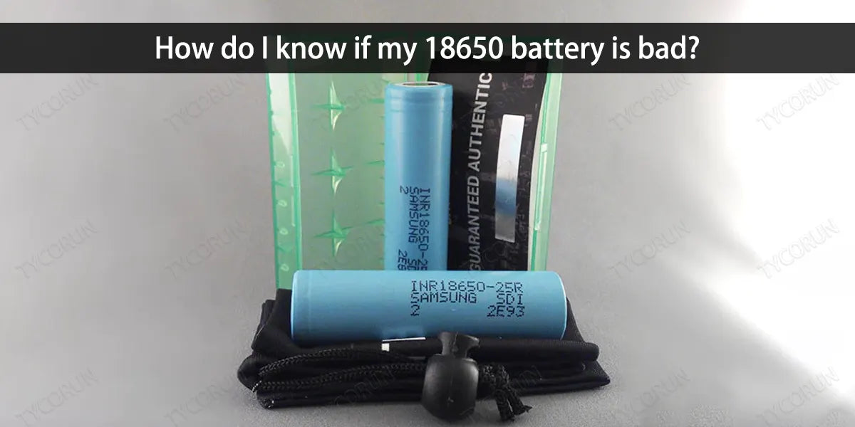 How-do-I-know-if-my-18650-battery-is-bad