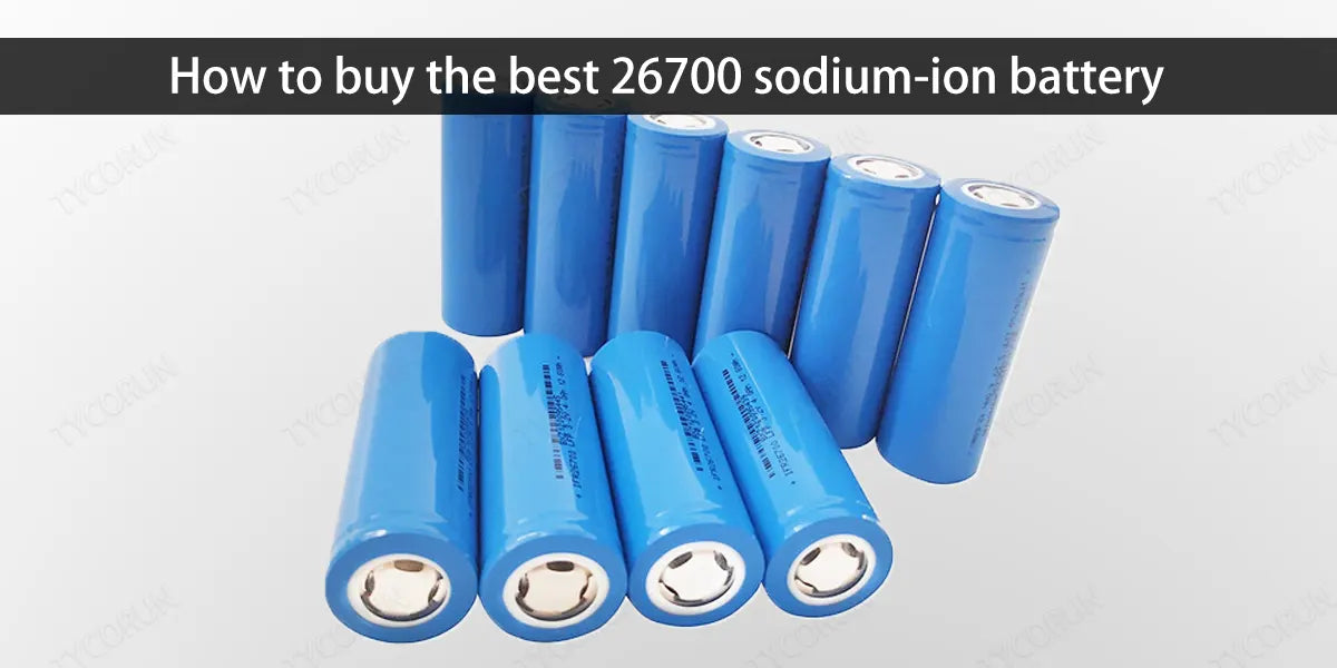 How-to-buy-the-best-26700-sodium-ion-battery