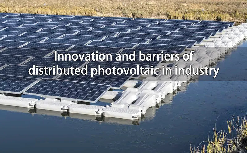 Innovation and barriers of distributed photovoltaic in industry